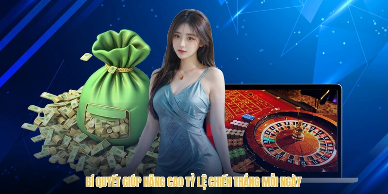 Bí quyết giúp nâng cao tỷ lệ chiến thắng mỗi ngày