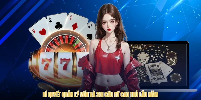 Bí quyết quản lý vốn và soi cầu từ cao thủ lâu năm