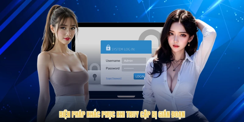 Biện pháp khắc phục khi truy cập bị gián đoạn