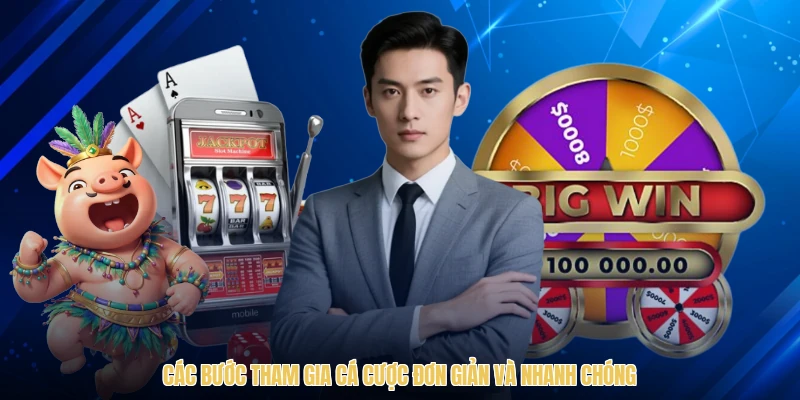 Các bước tham gia cá cược đơn giản và nhanh chóng