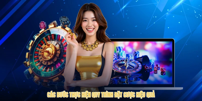 Các bước thực hiện quy trình đặt cược hiệu quả