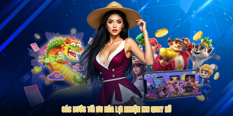 Các bước tối ưu hóa lợi nhuận khi quay hũ
