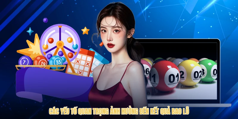 Các yếu tố quan trọng ảnh hưởng đến kết quả bao lô