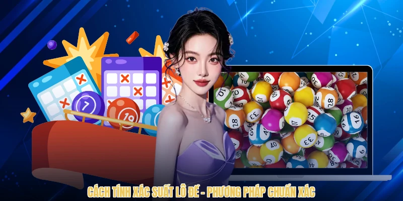 Cách Tính Xác Suất Lô Đề - Phương Pháp Chuẩn Xác