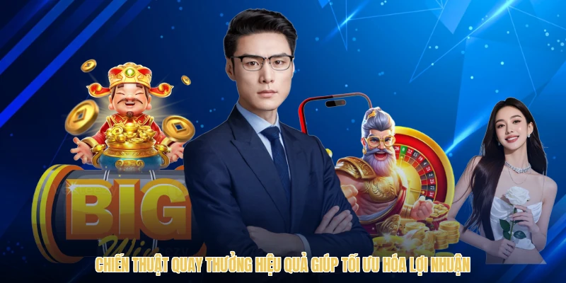 Chiến thuật quay thưởng hiệu quả giúp tối ưu hóa lợi nhuận