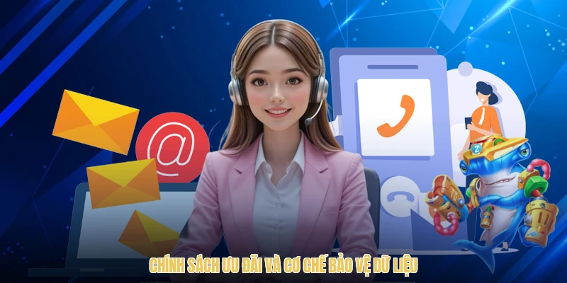 Chính sách ưu đãi và cơ chế bảo vệ dữ liệu