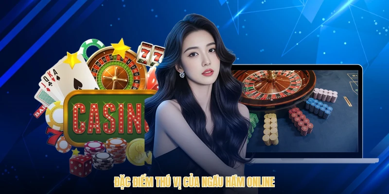 Đặc điểm thú vị của ngầu hầm online
