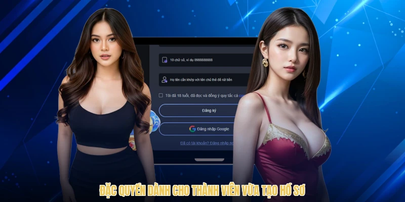 Đặc quyền dành cho thành viên vừa tạo hồ sơ