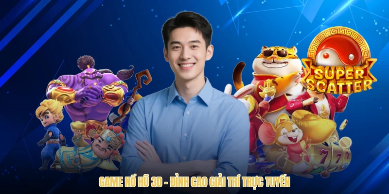 Game Nổ Hũ 3D - Đỉnh Cao Giải Trí Trực Tuyến