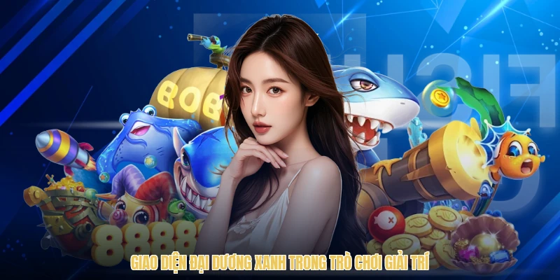 Giao diện đại dương xanh trong trò chơi giải trí