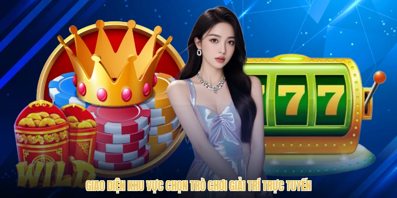 Giao diện khu vực chọn trò chơi giải trí trực tuyến