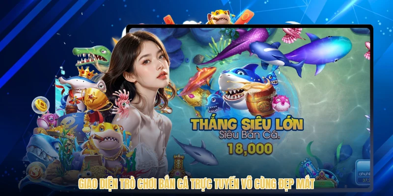 Giao diện trò chơi bắn cá trực tuyến vô cùng đẹp mắt