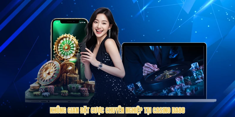 Không gian đặt cược chuyên nghiệp tại casino DA88