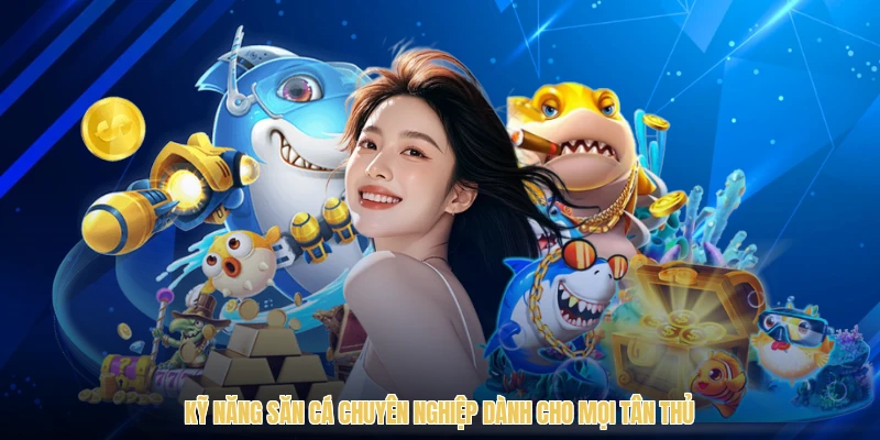 Kỹ năng săn cá chuyên nghiệp dành cho mọi tân thủ