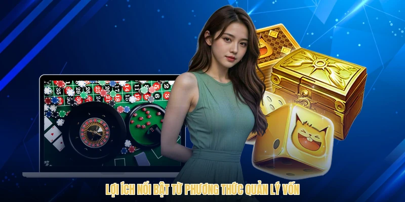 Lợi ích nổi bật từ phương thức quản lý vốn