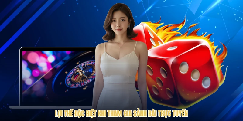 Lợi thế đặc biệt khi tham gia sảnh bài trực tuyến