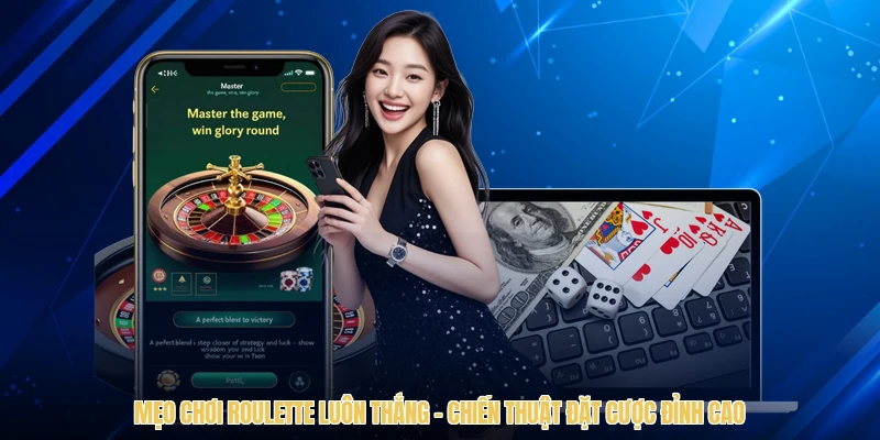 Mẹo Chơi Roulette Luôn Thắng - Chiến Thuật Đặt Cược Đỉnh Cao
