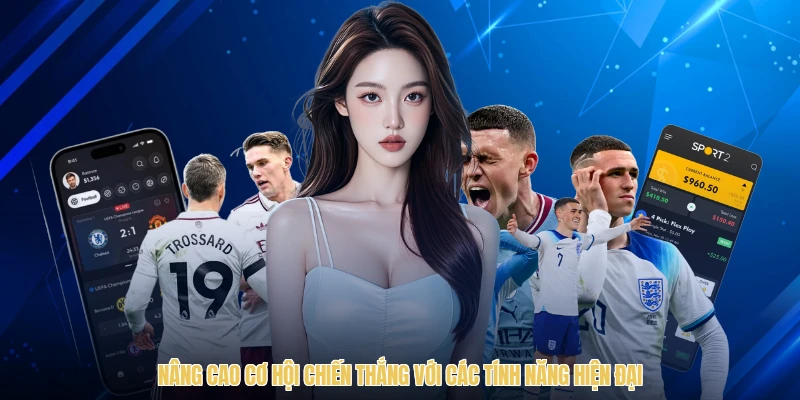Nâng cao cơ hội chiến thắng với các tính năng hiện đại