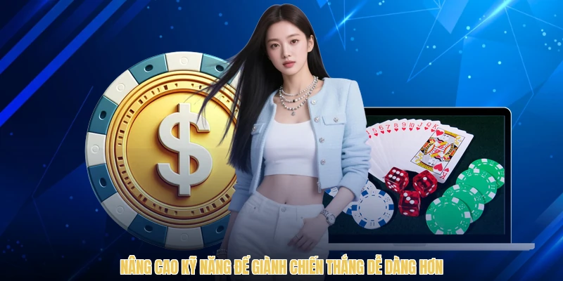 Nâng cao kỹ năng để giành chiến thắng dễ dàng hơn