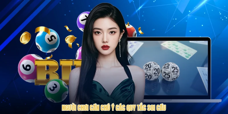 Người chơi cần chú ý các quy tắc soi cầu