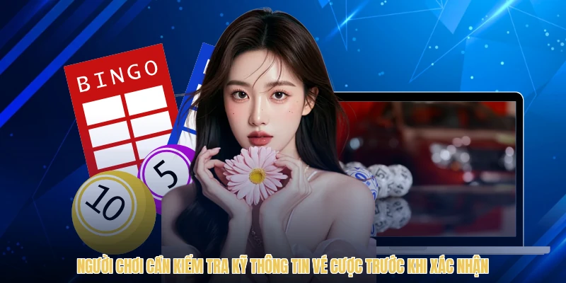Người chơi cần kiểm tra kỹ thông tin vé cược trước khi xác nhận