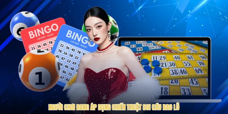 Người chơi đang áp dụng chiến thuật soi cầu bao lô