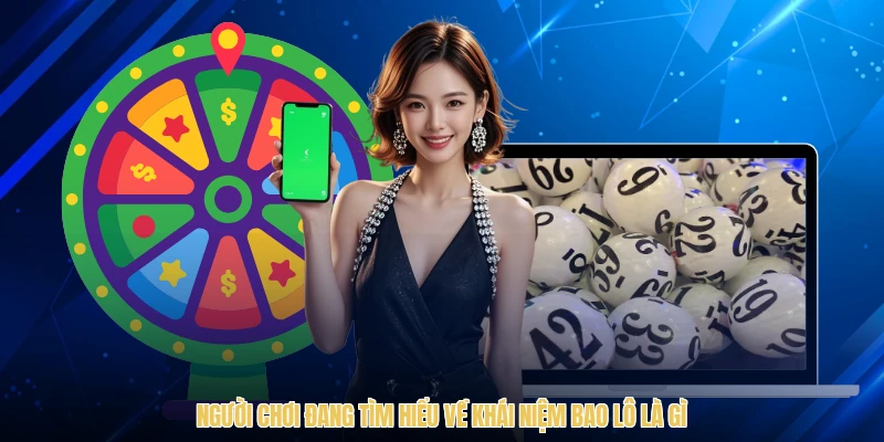 Người chơi đang tìm hiểu về khái niệm bao lô là gì