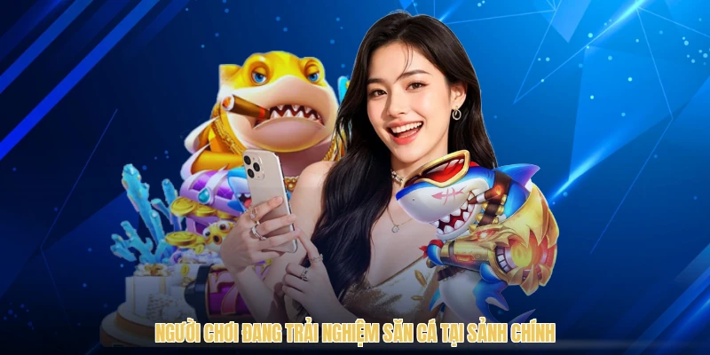 Người chơi đang trải nghiệm săn cá tại sảnh chính