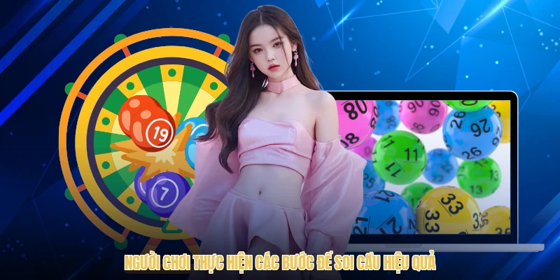 Người chơi thực hiện các bước để soi cầu hiệu quả