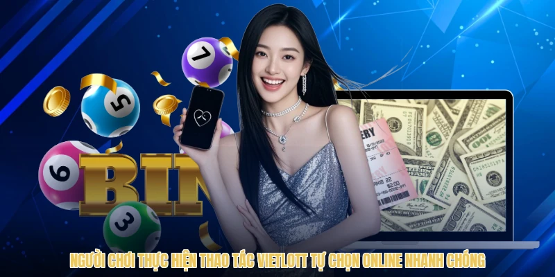 Người chơi thực hiện thao tác Vietlott tự chọn online nhanh chóng