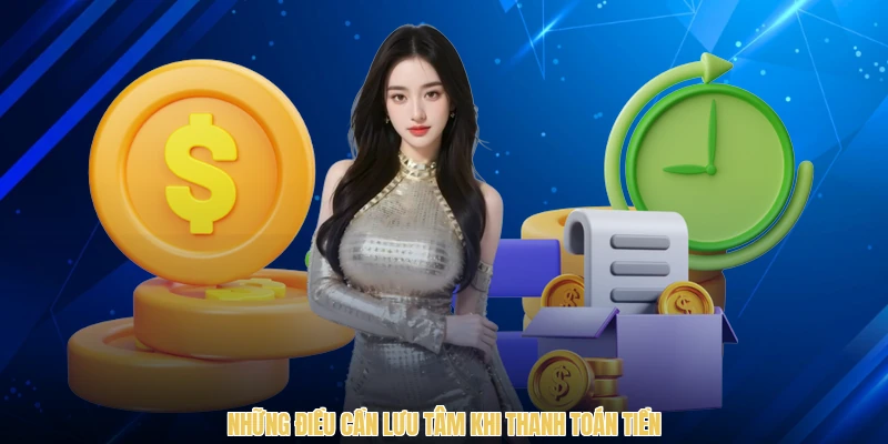 Những điều cần lưu tâm khi thanh toán tiền