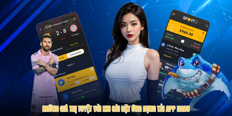 Những giá trị tuyệt vời khi cài đặt ứng dụng tải app DA88