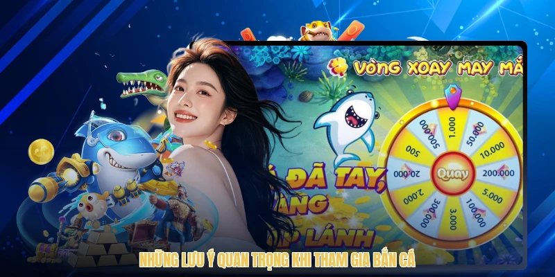 Những lưu ý quan trọng khi tham gia bắn cá