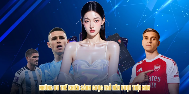 Những ưu thế khiến sảnh cược trở nên vượt trội hơn