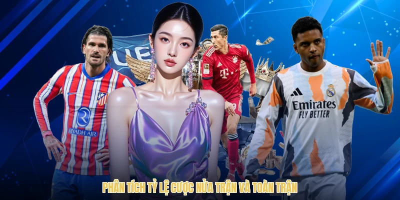 Phân tích tỷ lệ cược nửa trận và toàn trận