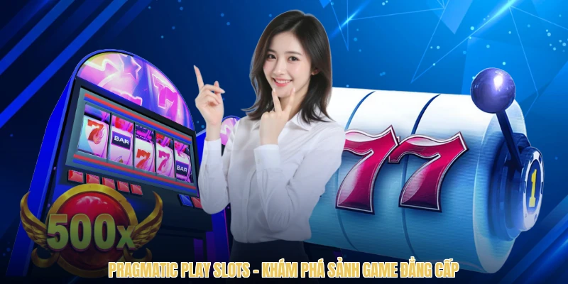 Pragmatic Play Slots - Khám Phá Sảnh Game Đẳng Cấp