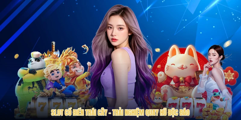 Slot Cổ Điển Trái Cây - Trải Nghiệm Quay Hũ Độc Đáo