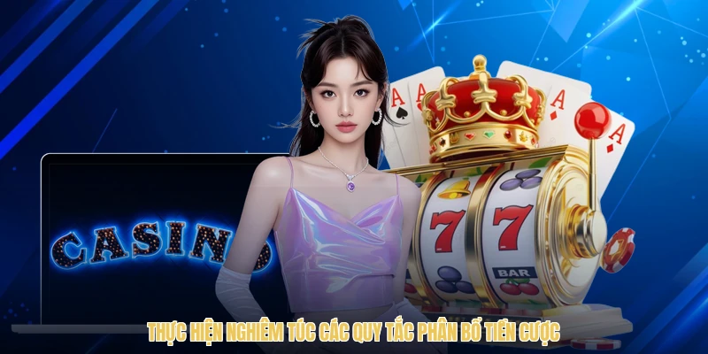 Thực hiện nghiêm túc các quy tắc phân bổ tiền cược
